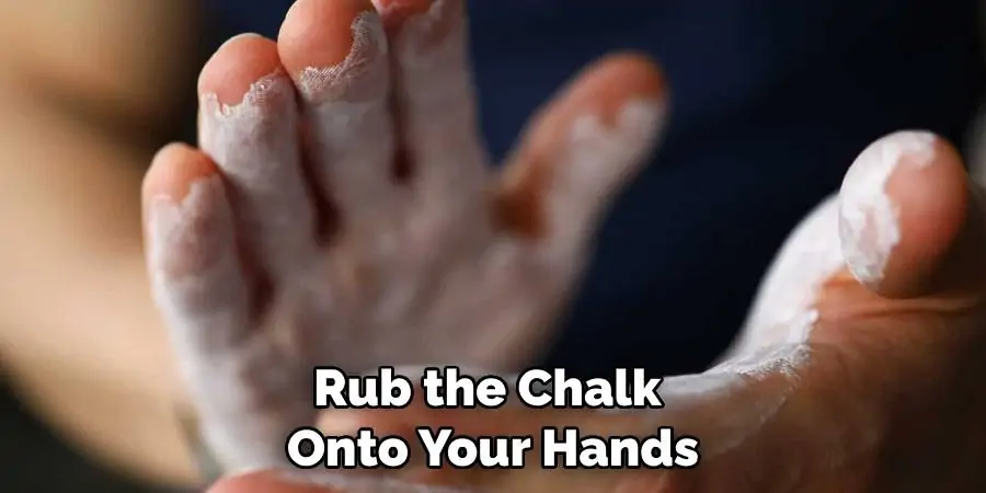 Rub the Chalk Onto Your Hands