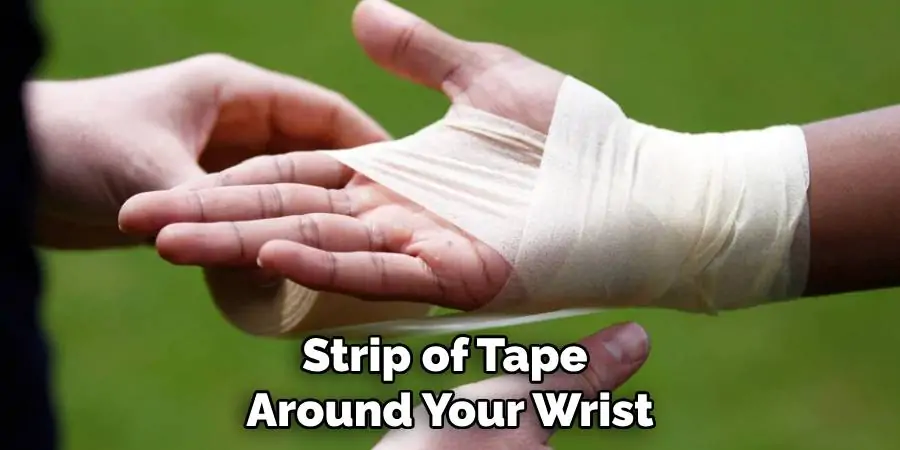 Strip of Tape Around Your Wrist