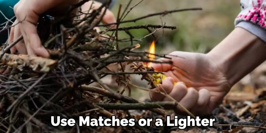 Use Matches or a Lighter