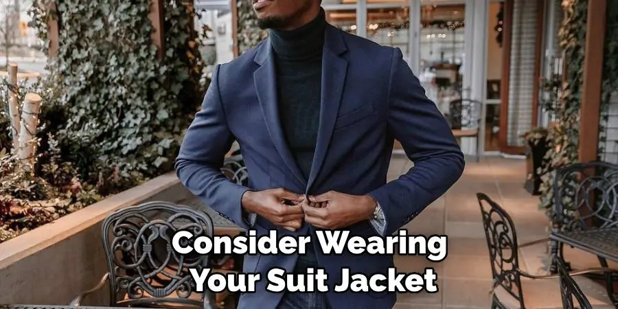 Consider Wearing Your Suit Jacket