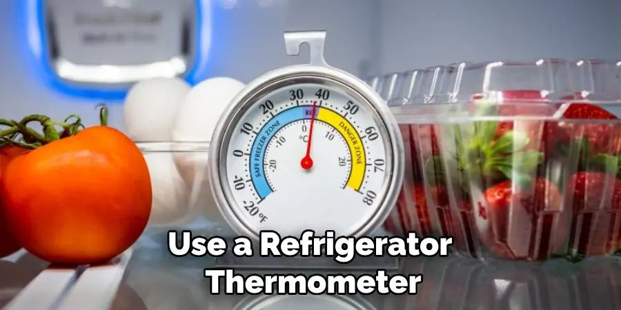 Use a Refrigerator Thermometer