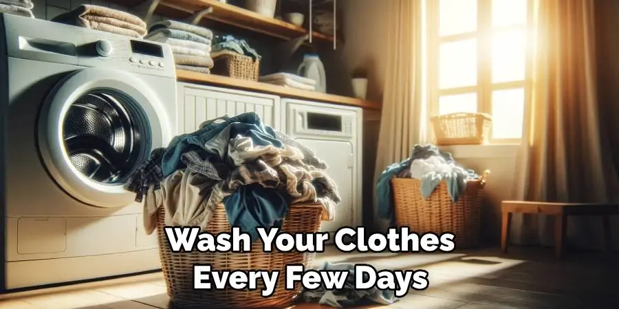 Wash Your Clothes Every Few Days