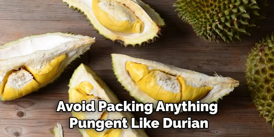 Avoid Packing Anything Pungent Like Durian