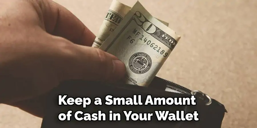 Keep a Small Amount of Cash in Your Wallet